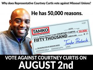 WHO’S FOOLING WHO? Democratic Representative Courtney Curtis, the only African-American legislator to vote for right-to-work, says he’s free from special interest money yet he accepted $50,000 from the rabidly anti-union Humphreys family, owners of the notoriously anti-union TAMKO Building Products of Joplin. Curtis is up for re-election in the Aug. 2 primary.